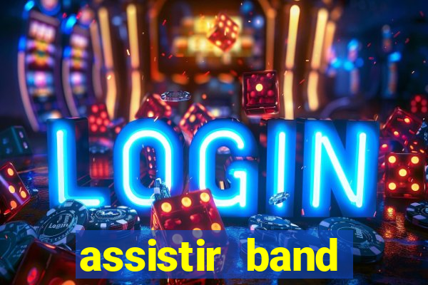 assistir band online ao vivo gratis